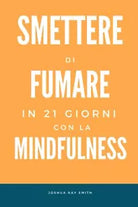 Smettere di fumare in 21 giorni con la mindfulness