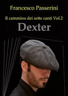 Dexter. Il cammino dei sette canti Vol. 2 di Francesco Passerini, 2019