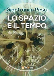 Lo spazio e il tempo - Gianfranco Pesci, 2017, Youcanprint