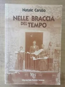 Nelle braccia del tempo - N. Caruso - MEF - 2010 - AR