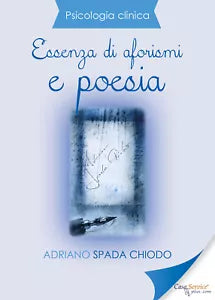 Psicologia Clinica - Essenza di aforismi e poesia di Adriano Spada Chiodo, 2019