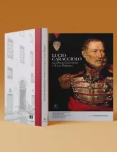 Lucio Caracciolo Un duca guerriero e il suo palazzo di D Caiazza