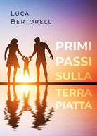 Primi passi sulla terra piatta - Luca Bertorelli, 2020, Youcanprint