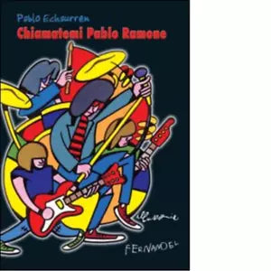 Chiamatemi Pablo Ramone di Echaurren Pablo