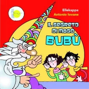 Il segreto di Mago Bubu di Antonio Iovane E Ellekappa, Albe Edizioni
