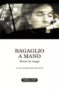 Bagaglio a mano. Storie di viaggi di A. Zenarola, 2020, Tabula Fati