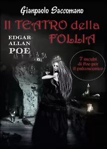 E. A. Poe. Il teatro della follia. 7 incubi di Poe per il palcoscenico 2014