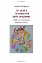 Gli astri e l’evoluzione della coscienza: Introduzione all’astrologia esoterico-