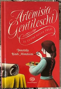 Artemisia Gentileschi Il cuore sulla tela di Donatella Bindi Mondaini