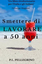 Smettere Di Lavorare a 50 Anni Andare in Pensione Da Giovani, Cambiare Vita, Gua