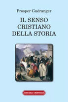 Il senso cristiano della storia di Prosper Gueranger, 2005, Edizioni Amicizia Cr