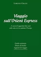 Viaggio sull Orient Express A caccia di suggestioni