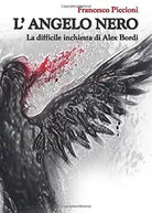 L Angelo Nero La difficile inchiesta di Alex Bordi