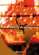 Come chicchi di melograno Una storia di famiglia di Luciano Carradori
