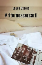 #ritornoacercarti di Laura Ossola, 2019, Youcanprint
