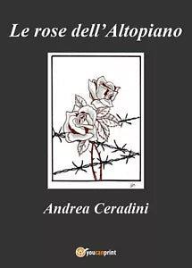 Le rose dell’Altopiano di Andrea Ceradini, 2017, Youcanprint