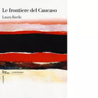 Le frontiere del Caucaso di Laura Barile