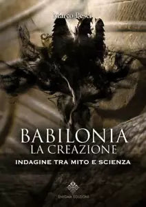 Babilonia La creazione Indagine tra mito e scienza