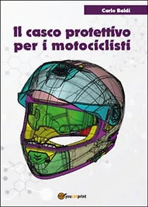 Il casco protettivo per i motociclisti di Carlo Baldi, 2016, Youcanprint