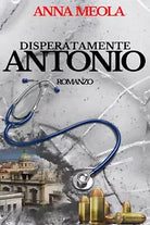 Disperatamente Antonio di Anna Meola