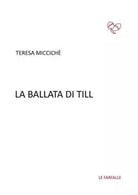 La ballata di Till di Teresa Micciche, 2017, Edizioni Le Farfalle