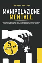 Manipolazione Mentale 5 Libri in 1: I Segreti Della Psicologia Nera, il Linguagg