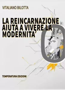 La Reincarnazione aiuta a vivere la modernit di Vitaliano Bilotta
