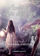 Anastasia rapita dalle fate di Susanna Mastino
