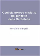 Quel clamoroso misfatto del pincetto della Garbatella, Arnaldo Marcelli, 2016