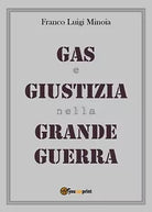 Gas e Giustizia nella Grande Guerra di Franco L. Minoia, 2018, Youcanprint