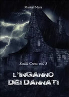 L’inganno dei dannati. Soala Cross di Manuel Mura, 2016, Youcanprint