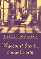 Racconti brevi... come la vita di Letizia Tomasino, 2020, Youcanprint