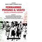 Fermammo persino il vento Racconti e letteratura di partigiani