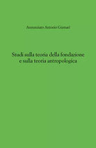 Studi sulla teoria della fondazione e sulla teoria antropologica di Annunziato A