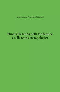 Studi sulla teoria della fondazione e sulla teoria antropologica di Annunziato A