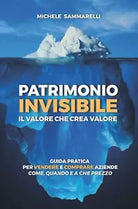 Patrimonio Invisibile il Valore Che Crea Valore Guida Pratica per Vendere e Comp