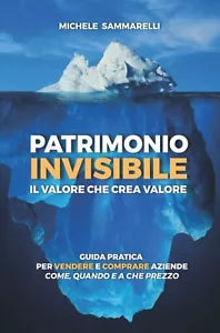 Patrimonio Invisibile il Valore Che Crea Valore Guida Pratica per Vendere e Comp