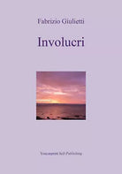 Involucri di Fabrizio Giulietti, 2018, Youcanprint