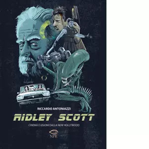 Ridley Scott Cinema e visioni dalla New Hollywood di Riccardo Antoniazzi