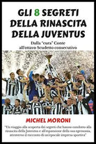 Gli 8 segreti della rinascita della Juventus - Michel Moroni, 2019, Youcanprin