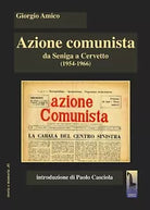 Azione comunista. Da Seniga a Cervetto 1954-1966 di Giorgio Amico, 2020, Mas