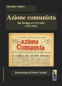 Azione comunista. Da Seniga a Cervetto 1954-1966 di Giorgio Amico, 2020, Mas
