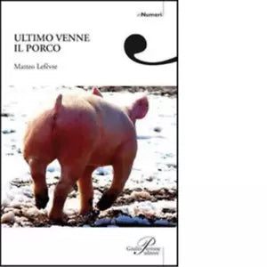Ultimo venne il porco di Matteo Lef vre