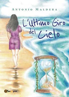 L’ultimo giro del cielo di Antonio Maldera, 2019, Youcanprint