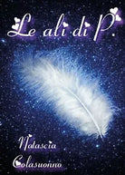Le ali di P. di Natascia Colasuonno, 2019, Youcanprint