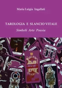 Tarologia e slancio vitale Simboli Arte Poesia di Maria Luigia Ingallati