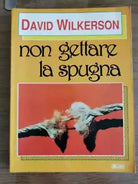 Non gettare la spugna - D. Wilkerson - EUN - 1990 - AR