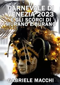 Carnevale di Venezia 2023 e scorci di Murano e Burano di Gabriele Macchi