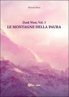 Le montagne della paura. Dark west Vol.3 di Manuel Mura, 2016, Youcanprint