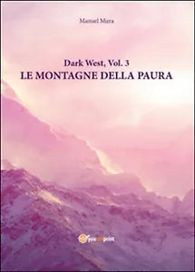Le montagne della paura. Dark west Vol.3 di Manuel Mura, 2016, Youcanprint